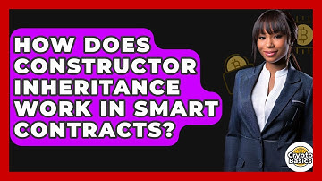 How Does Constructor Inheritance Work In Smart Contracts? - CryptoBasics360.com