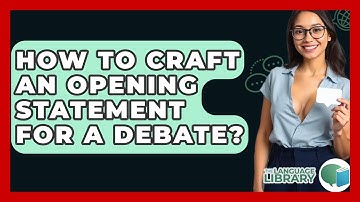 How To Craft An Opening Statement For A Debate? - The Language Library