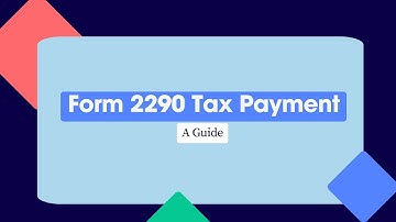 Form 2290 Tax Payment || A Guide || E-File Form 2290
