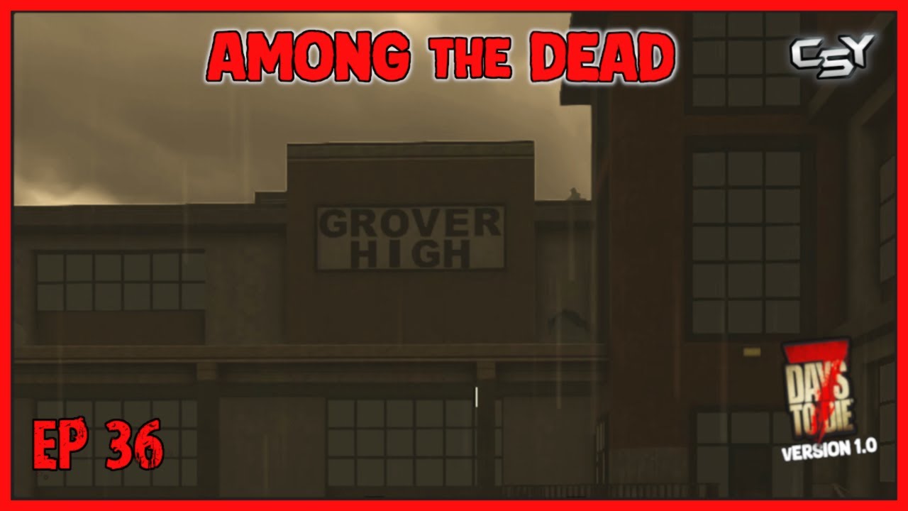 EP 36 | Grover High | 7 Days to Die v1.0 Amazing Zombie Apocalypse ...