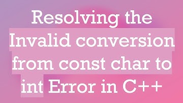 Resolving the Invalid conversion from const char to int Error in C+ +