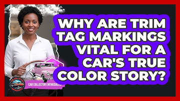 Why Are Trim Tag Markings Vital For A Car