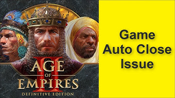 How to Fix Age of Empires II: Definitive Edition Game Auto Close Issue 2025