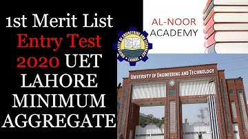 1st Merit List Entry Test 2020 UET LAHORE MINIMUM AGGREGATE | Al-Noor Academy