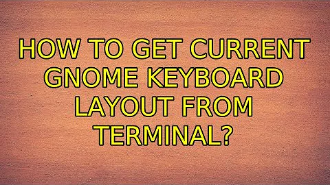 How to get current gnome keyboard layout from terminal? (5 Solutions!!)