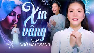 MV Thánh Ca: XIN VÂNG - KIWI NGÔ MAI TRANG | Thánh Ca Công Giáo Ý Nghĩa