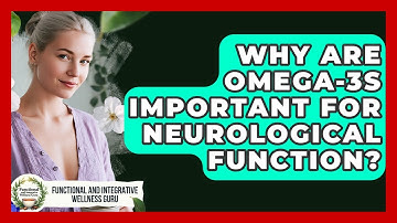 Why Are Omega-3s Important For Neurological Function? - Functional and Integrative Wellness Guru