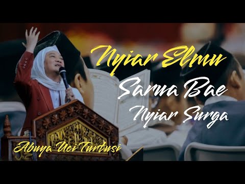ABUYA UCI | Nyiar Elmu Sarua Bae Nyiar Surga