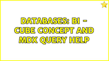 Databases: BI - Cube Concept and MDX Query Help