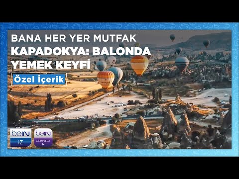 Bana Her Yer Mutfak I Kapadokya: Balonda Yemek Keyfi I Özel İçerik