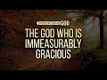 Encountering God: 3. The God Who is Immeasurably Gracious (Andrey Gorban)