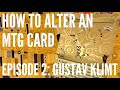 How to alter an mtg card  episode 2 gustav klimt