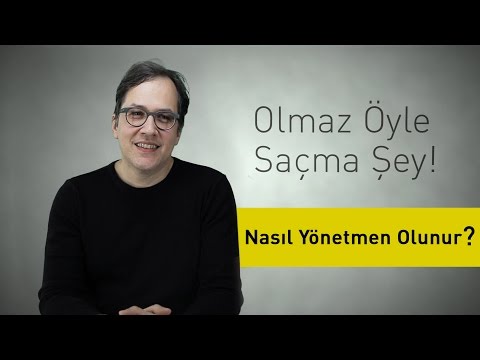 Nasıl Yönetmen Olunur? - Olmaz Öyle Saçma Şey -  (Bölüm #7)