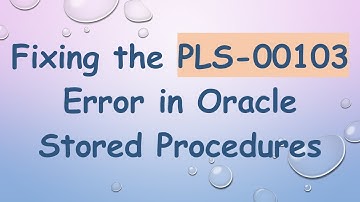 Fixing the PLS-00103 Error in Oracle Stored Procedures