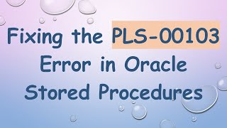 Fixing the PLS-00103 Error in Oracle Stored Procedures