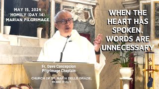 (Day 14) WHEN THE HEART HAS SPOKEN, WORDS ARE UNNECESSARY  Homily by Fr. Dave Concepcion