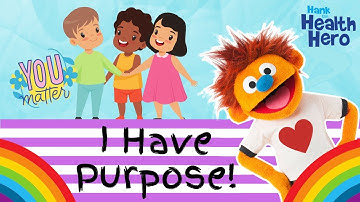 I HAVE PURPOSE | Social Emotional Learning for Kids | You Matter | Hank the Health Hero