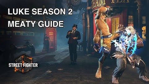 Updated Luke Oki/Meaty Guide for Season 2! SF6 Luke tutorial