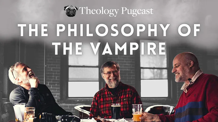The Philosophy of the Vampire : The Theology Pugcast