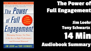The Power of Full Engagement: Managing Energy, Not Time, is the Key to High Performance