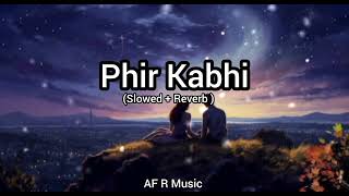 Phir Kabhi (Slowed + Reverb )