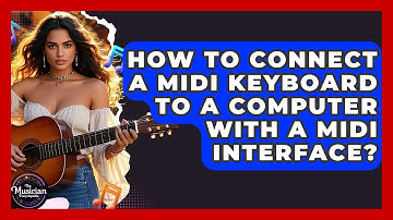 How To Connect A MIDI Keyboard To A Computer With A MIDI Interface? - The Musician Encyclopedia
