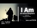 I am the good shepherd  april 21 2024 online worship