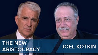 Joel Kotkin | The New Aristocracy | #CLIP