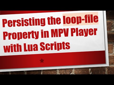 Persisting the loop-file Property in MPV Player with Lua Scripts