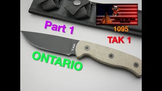 Ontario  TAK 1, 1095 Carbon Steel Knife,  Part 1