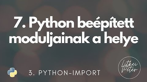 7. Python beépített moduljainak a helye