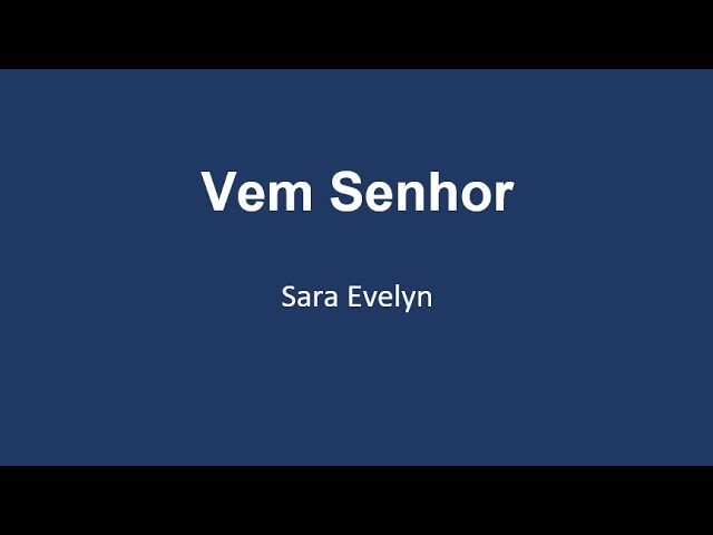 Vem Senhor - Sara Evelyn - Letra class=