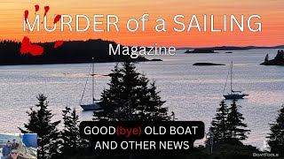 MURDER OF A SAILING MAGAZINE: GOOD(bye) OLD BOAT and other important news!