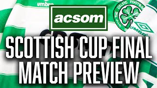 CELTIC v Rangers // LIVE Scottish Cup Final Match Preview // A Celtic State of Mind // ACSOM