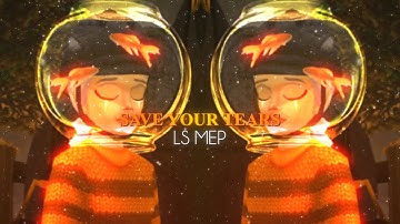 [LS] SAVE YOUR TEARS - FULL SSO MEP