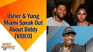 Usher & Yung Miami Speak Out About Diddy