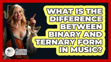What Is The Difference Between Binary And Ternary Form In Music? - Classical Serenade