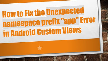 How to Fix the Unexpected namespace prefix "app" Error in Android Custom Views