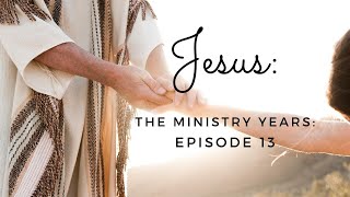 Jesus: The Ministry Years, Episode 13