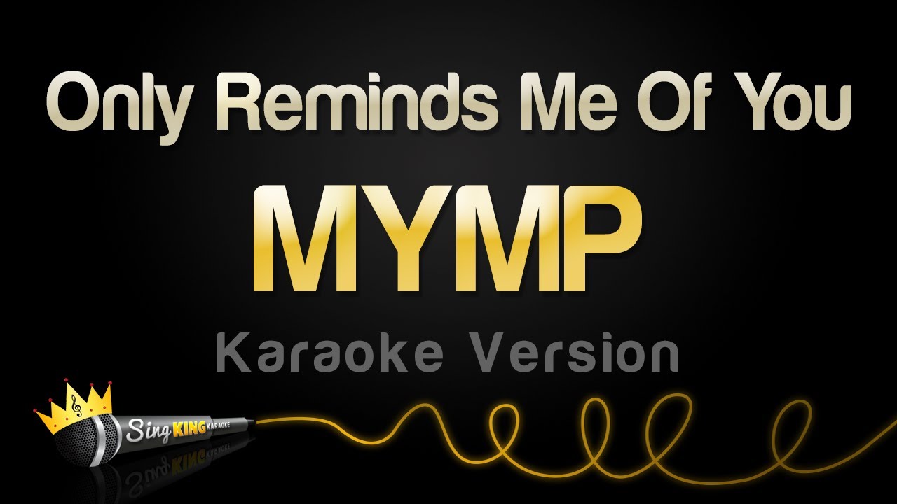 MYMP - Only Reminds Me Of You (Karaoke Version) MYMP - Only Reminds Me Of You (Karaoke Version)
