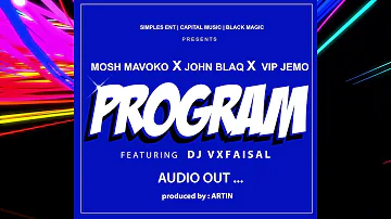 PROGRAM - JOHN BLAQ - MOSH MAVOKO  - VIP JEMO & DJ VXFAISAL