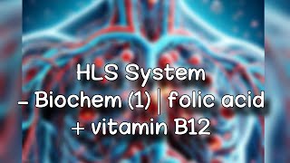 Biochem (1) - folic acid & vitamin B12 | HLS SYSTEM.