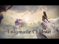 Chillout  enigmatic music -Relaxing chillout Lounge