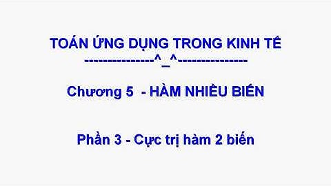 Chương 5 || Hàm nhiều biến || Phần 3 - Cực trị hàm 2 biến