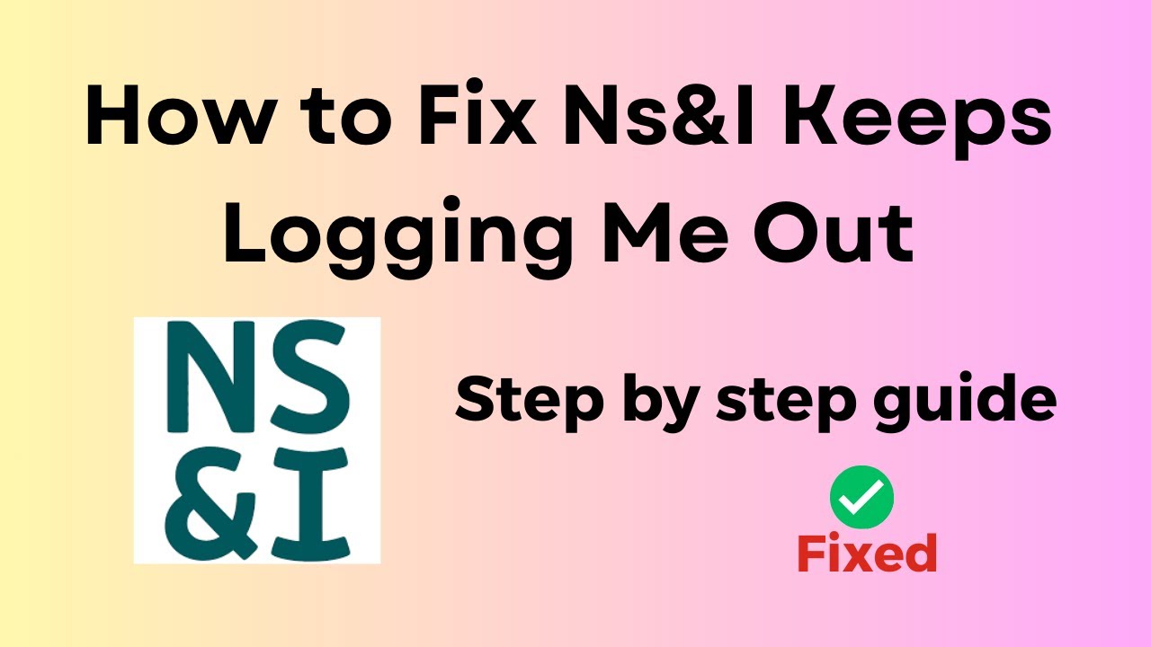 How to Fix Ns&I Keeps Logging Me Out