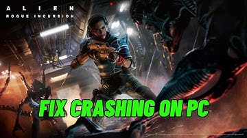 How To Fix Alien: Rogue Incursion Crashing at Startup, Crashing or Crash to Desktop Error On PC