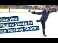 Can you Figure Skate in Ice Hockey Skates?
