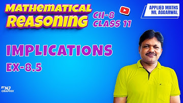 IMPLICATIONS EX-8.5 || Lecture 3 | Mathematical Reasoning Ch-8 | Class 11 Applied Maths