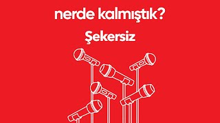 Şekersiz ''Nerde Kalmıştık'' Özel