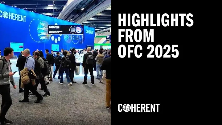 Coherent | OFC 2025 Review - Optical Fiber Communication Conference & Exhibition 2025